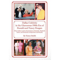 Dallas Celebrity in the Glamorous 1980s Era of Ronald and Nancy Reagan: When Dallas Leaders Hosted Queen Elizabeth, Elizabeth Taylor, and Hundreds of