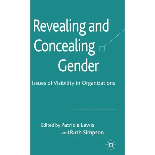 Revealing and Concealing Gender: Issues of Visibility in Organizations