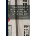An Account of the Yellow Fever at New Orleans, in the Year 1848