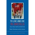 To Live and Die in America: Class, Power, Health and Healthcare