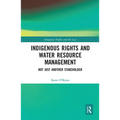 Indigenous Rights and Water Resource Management: Not Just Another Stakeholder