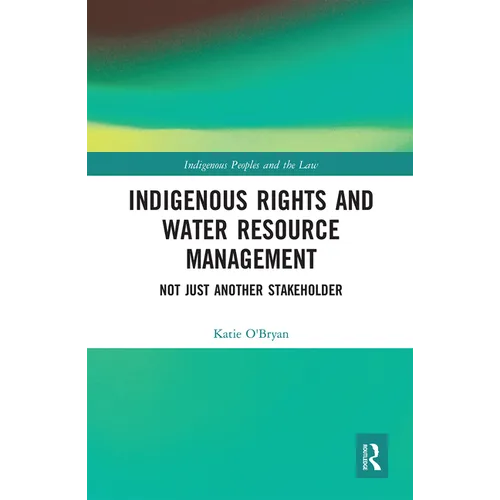 Indigenous Rights and Water Resource Management: Not Just Another Stakeholder