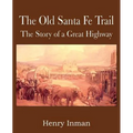 The Old Santa Fe Trail, the Story of a Great Highway