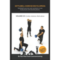 Kettlebell Exercise Encyclopedia VOL. 5: Kettlebell combos, isolation, and multi-planar exercise variations