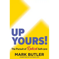 Up Yours!: The Pursuit of Radical Self-care