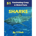 Sharks: 51 Fascinating, Crazy & Weird Facts (Age 5 - 8)