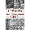 Pittsburgh and the Great Steel Strike of 1919