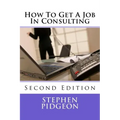 How To Get A Job In Consulting: Second Edition