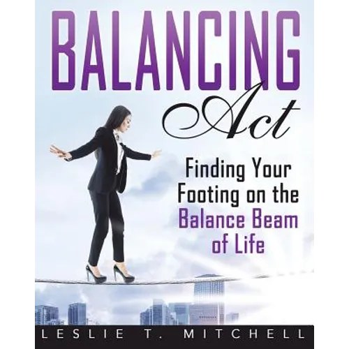 Balancing Act: Finding Your Footing On The Balance Beam of Life