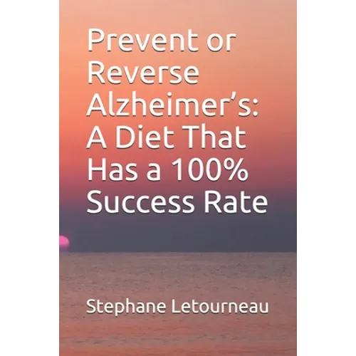 Prevent or Reverse Alzheimer's: A Diet That Has a 100% Success Rate