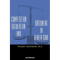 Competition, Regulation, and Rationing in Health Care
