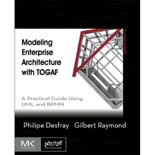 Modeling Enterprise Architecture with Togaf: A Practical Guide Using UML and Bpmn