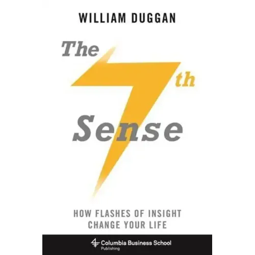 The Seventh Sense: How Flashes of Insight Change Your Life