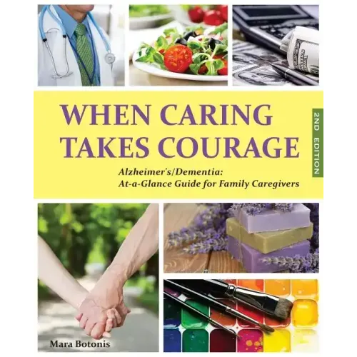 When Caring Takes Courage - Alzheimer's/Dementia: At A Glance Guide for Family Caregivers