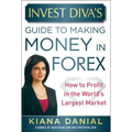 Invest Diva's Guide to Making Money in Forex: How to Profit in the World's Largest Market