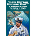 How Did You Manage That?: A Manager's Guide to Doing It Right