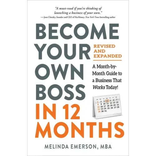 Become Your Own Boss in 12 Months, Revised and Expanded: A Month-By-Month Guide to a Business That Works Today!
