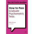 How to Pass Graduate Psychometric Tests: Essential Preparation for Numerical and Verbal Ability Tests Plus Personality Questionnaires