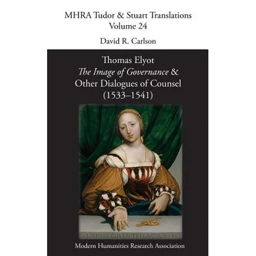 The Image of Governance: and Other Dialogues of Counsel (1533-1541)