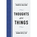 Thoughts Are Things: The Original Bestseller by Prentice Mulford