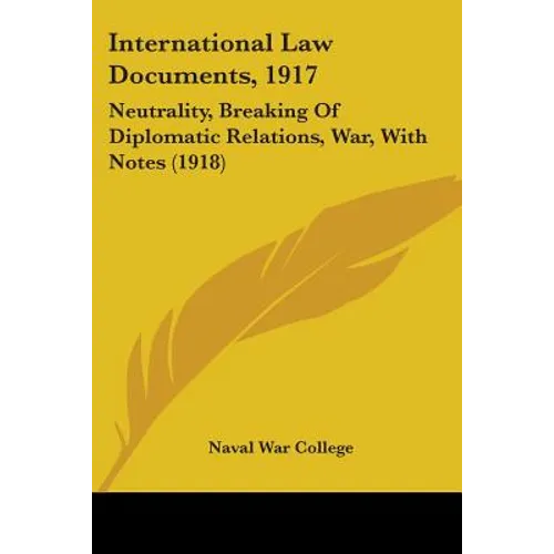 International Law Documents, 1917: Neutrality, Breaking Of Diplomatic Relations, War, With Notes (1918)