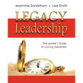 Legacy Leadership: The Leader's Guide to Lasting Greatness