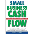 Small Business Cash Flow: Strategies for Making Your Business a Financial Success