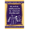 Playful Approaches to Serious Problems: Narrative Therapy with Children and Their Families