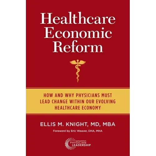Healthcare Economic Reform: How and Why Physicians Must Lead Change Within Our Evolving Healthcare Economy