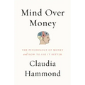 Mind Over Money: The Psychology of Money and How to Use It Better