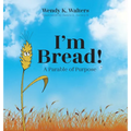 I'm Bread: A Parable of Purpose