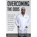 Overcoming the Odds: From war on the streets in Louisiana to war on terrorism in Iraq, how I successfully overcame the odds