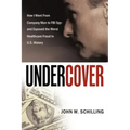 Undercover: How I Went from Company Man to FBI Spy and Exposed the Worst Healthcare Fraud in U.S. History