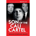 Son of the Cali Cartel: The Narcos Who Wiped Out Pablo Escobar and the Medellín Cartel