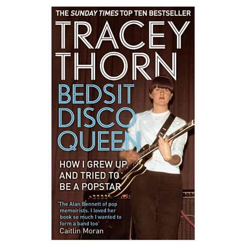 Bedsit Disco Queen: How I Grew Up and Tried to Be a Pop Star