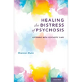 Healing the Distress of Psychosis: Listening with Psychotic Ears