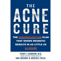 The Acne Cure: The Nonprescription Plan That Shows Dramatic Results in as Little as 24 Hours