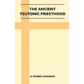 The Ancient Teutonic Priesthood (Folklore History Series)