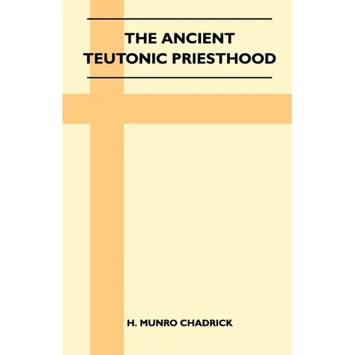 The Ancient Teutonic Priesthood (Folklore History Series)