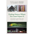 Finding History Where You Least Expect It: Site-Based Strategies for Teaching about the Past