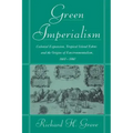 Green Imperialism: Colonial Expansion, Tropical Island Edens and the Origins of Environmentalism, 1600 1860