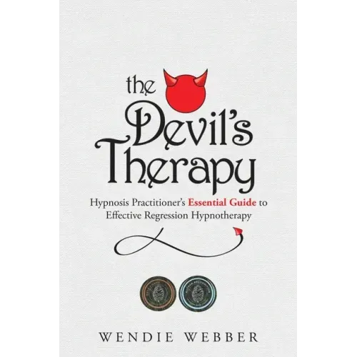 The Devil's Therapy: Hypnosis Practitioner's Essential Guide to Effective Regression Hypnotherapy