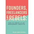 Founders, Freelancers & Rebels: How to Thrive as an Independent Creative