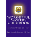 Worshipful Master's Guidebook: or the "Book of Joe"