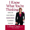I Know What You're Thinking: Using the Four Codes of Reading People to Improve Your Life