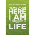 Heme Aquí, Here I Am: My Reconciliation with Life