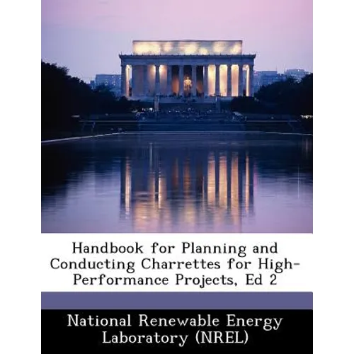 Handbook for Planning and Conducting Charrettes for High-Performance Projects, Ed 2