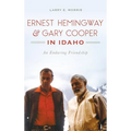 Ernest Hemingway & Gary Cooper in Idaho: An Enduring Friendship