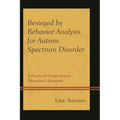 Besieged by Behavior Analysis for Autism Spectrum Disorder: A Treatise for Comprehensive Educational Approaches