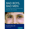 Bad Boys, Bad Men 3rd Edition: Confronting Antisocial Personality Disorder (Sociopathy)